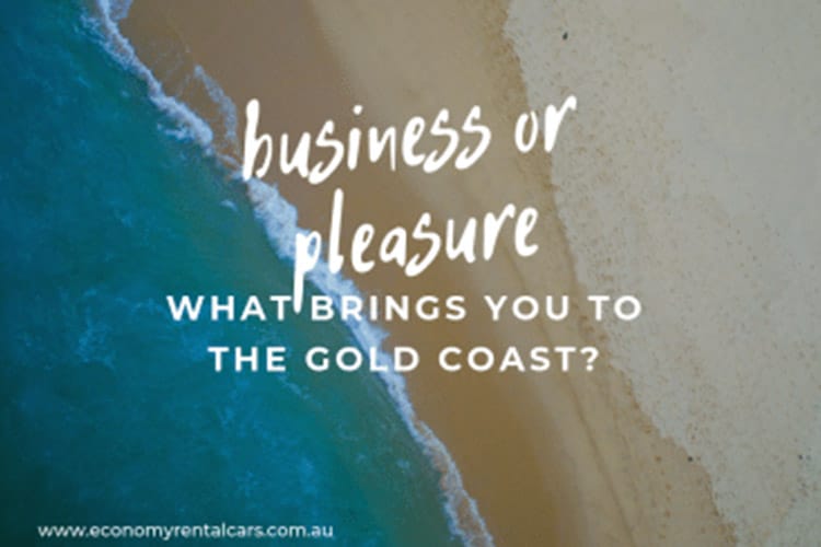 Business or Pleasure, what brings you to the Gold Coast?